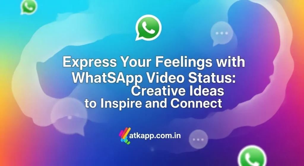 Express Your Feelings with WhatsApp Video Status: Creative Ideas to Inspire and Connect