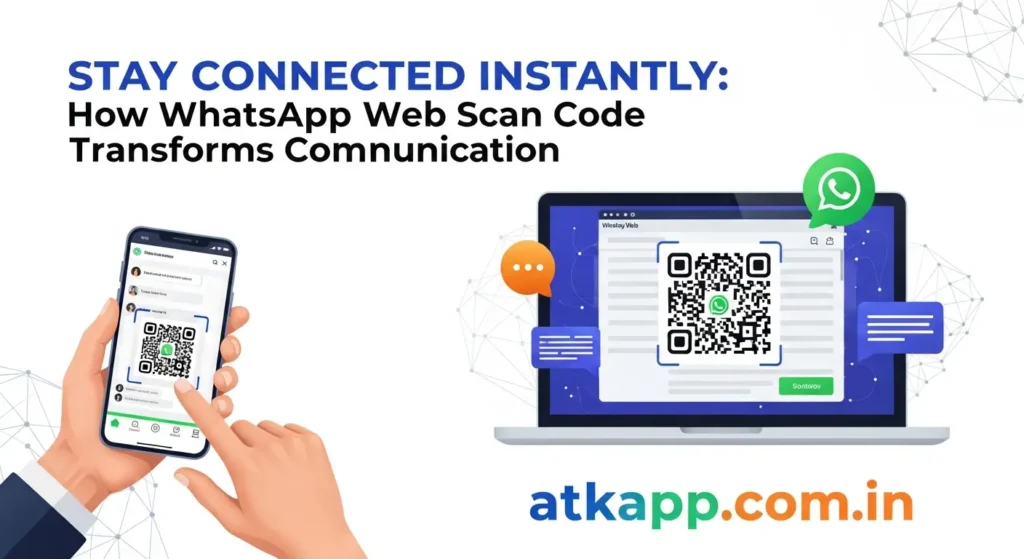Stay Connected Instantly: How WhatsApp Web Scan Code Transforms Communication