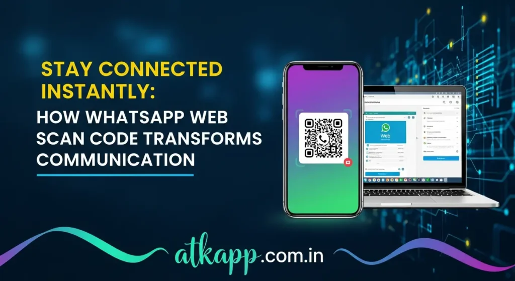 Stay Connected Instantly: How WhatsApp Web Scan Code Transforms Communication Stay Connected Instantly: How WhatsApp Web Scan Code Transforms Communication